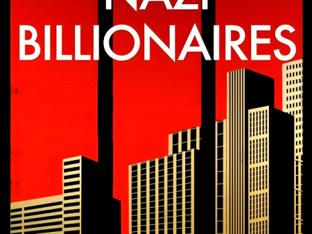 Nazi Billionaires: The Dark History of Germany’s Wealthiest Dynasties on Sale