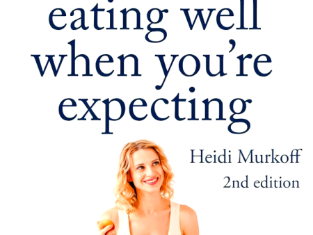 What To Expect: Eating Well When You Re Expecting 2nd Editio For Cheap