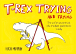 T-Rex Trying And Trying: The Unfortunate Trials Of A Modern Prehistoric Family Sale